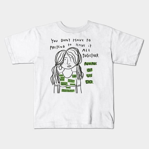 you don't have to pretend to have it all together Kids T-Shirt by heatherschieder